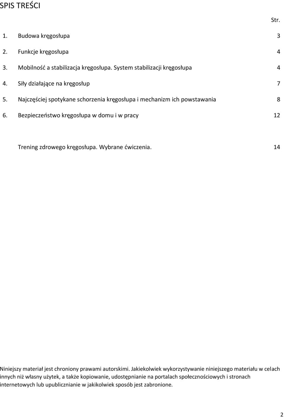 Bezpieczeństwo kręgosłupa w domu i w pracy 12 Trening zdrowego kręgosłupa. Wybrane ćwiczenia. 14 Niniejszy materiał jest chroniony prawami autorskimi.