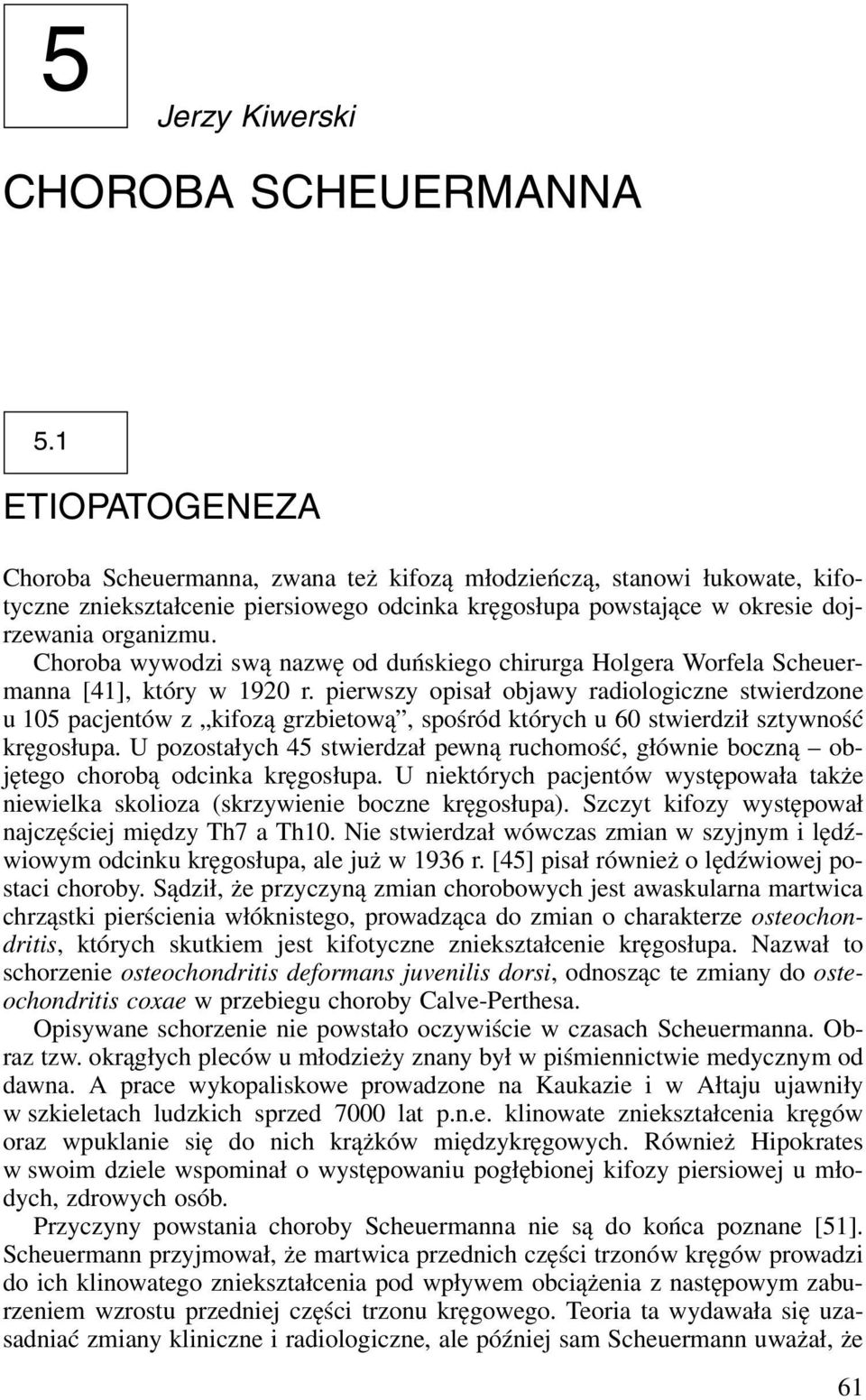 Choroba wywodzi swą nazwę od duńskiego chirurga Holgera Worfela Scheuermanna [41], który w 1920 r.