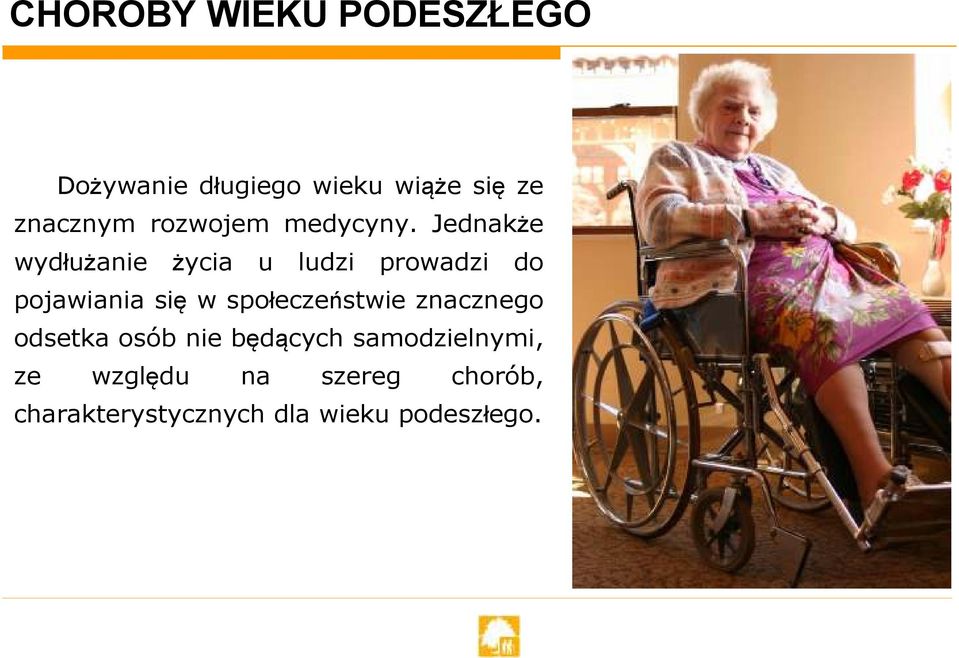 Jednakże wydłużanie życia u ludzi prowadzi do pojawiania się w