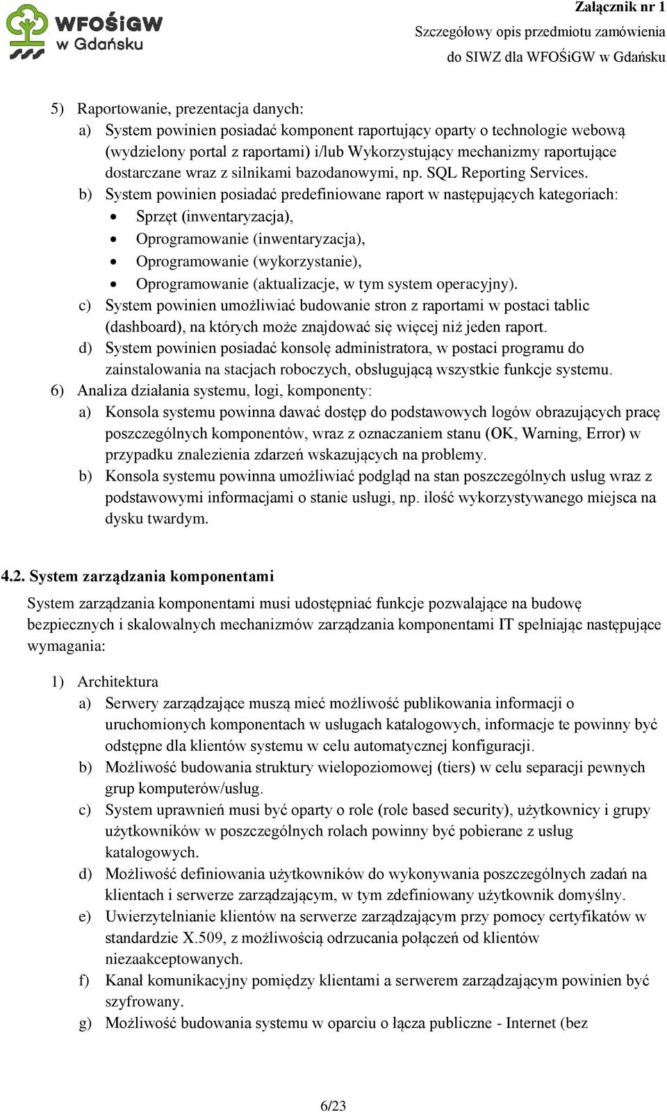 b) System powinien posiadać predefiniowane raport w następujących kategoriach: Sprzęt (inwentaryzacja), Oprogramowanie (inwentaryzacja), Oprogramowanie (wykorzystanie), Oprogramowanie (aktualizacje,