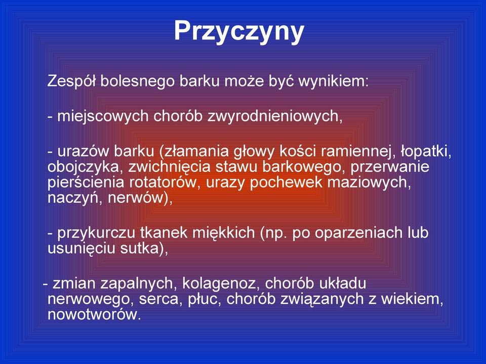 rotatorów, urazy pochewek maziowych, naczyń, nerwów), - przykurczu tkanek miękkich (np.