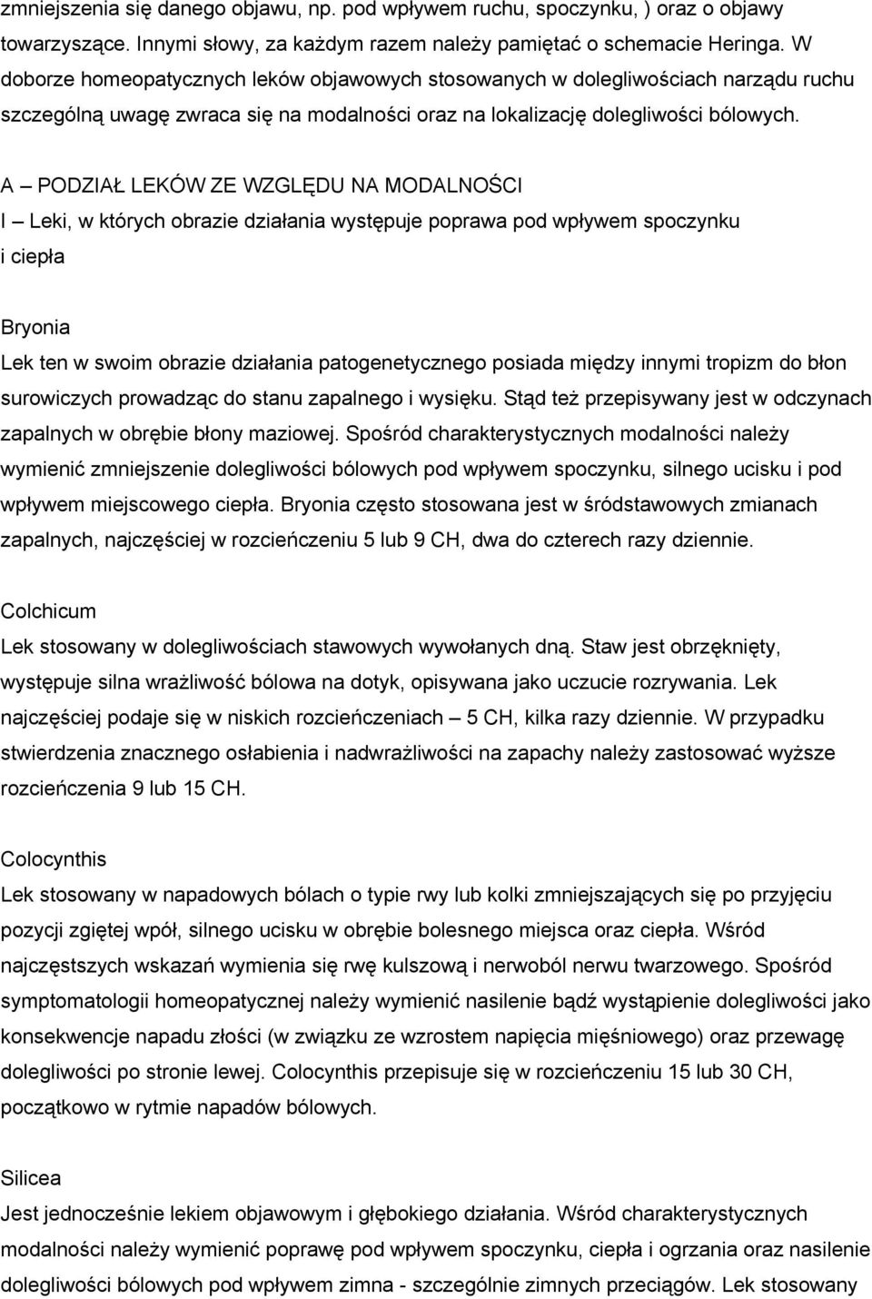 A PODZIAŁ LEKÓW ZE WZGLĘDU NA MODALNOŚCI I Leki, w których obrazie działania występuje poprawa pod wpływem spoczynku i ciepła Bryonia Lek ten w swoim obrazie działania patogenetycznego posiada między