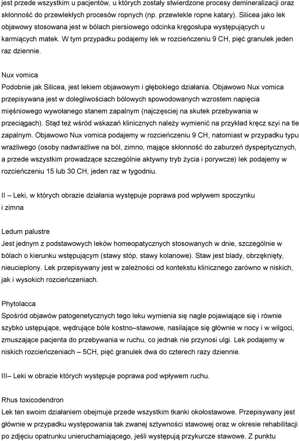 Nux vomica Podobnie jak Silicea, jest lekiem objawowym i głębokiego działania.