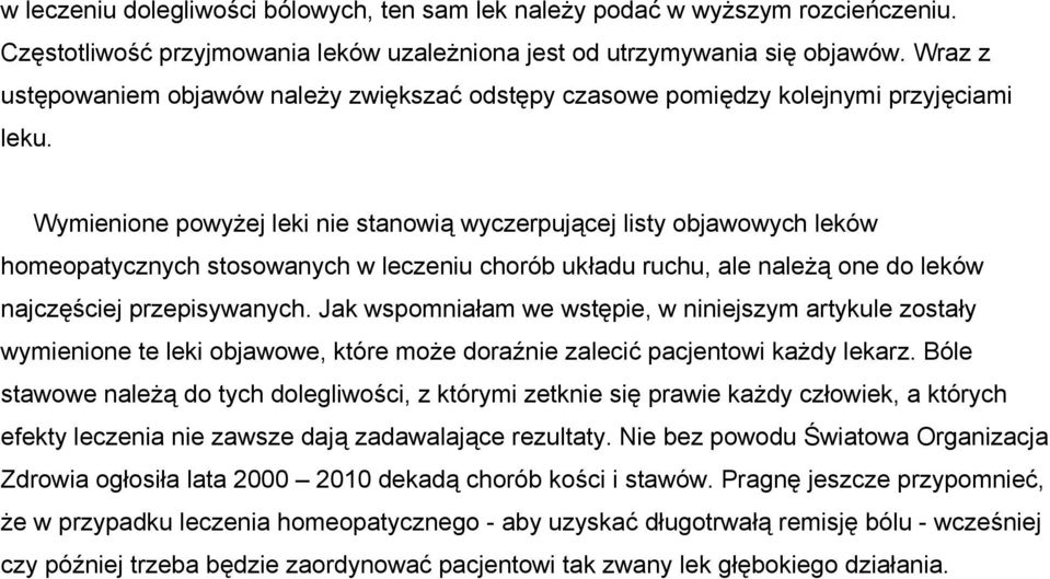 Wymienione powyżej leki nie stanowią wyczerpującej listy objawowych leków homeopatycznych stosowanych w leczeniu chorób układu ruchu, ale należą one do leków najczęściej przepisywanych.