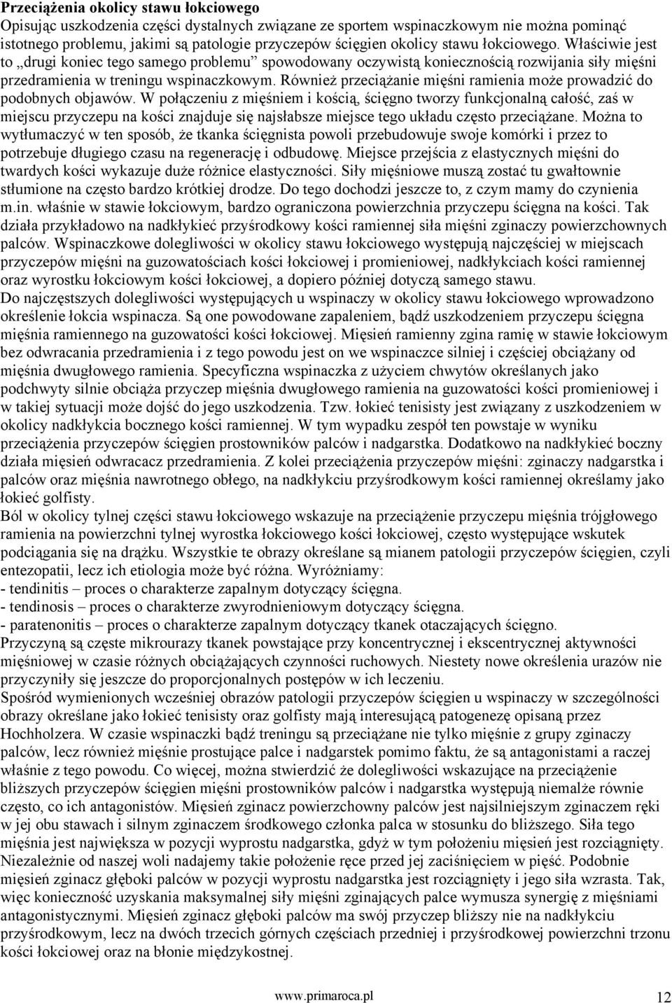 Również przeciążanie mięśni ramienia może prowadzić do podobnych objawów.