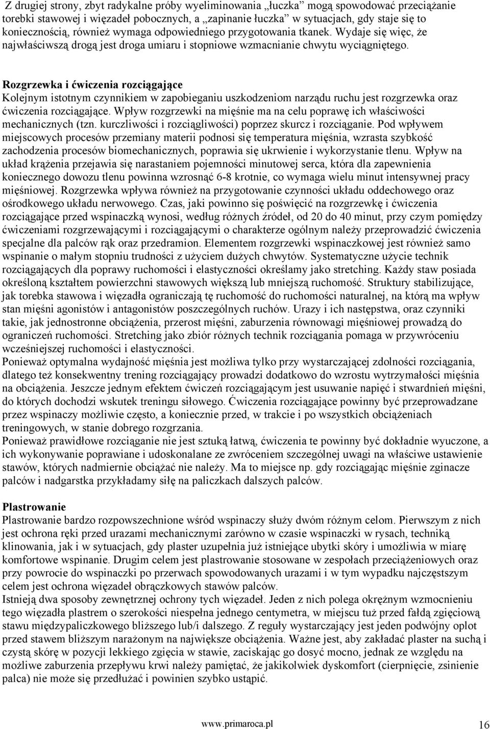 Rozgrzewka i ćwiczenia rozciągające Kolejnym istotnym czynnikiem w zapobieganiu uszkodzeniom narządu ruchu jest rozgrzewka oraz ćwiczenia rozciągające.