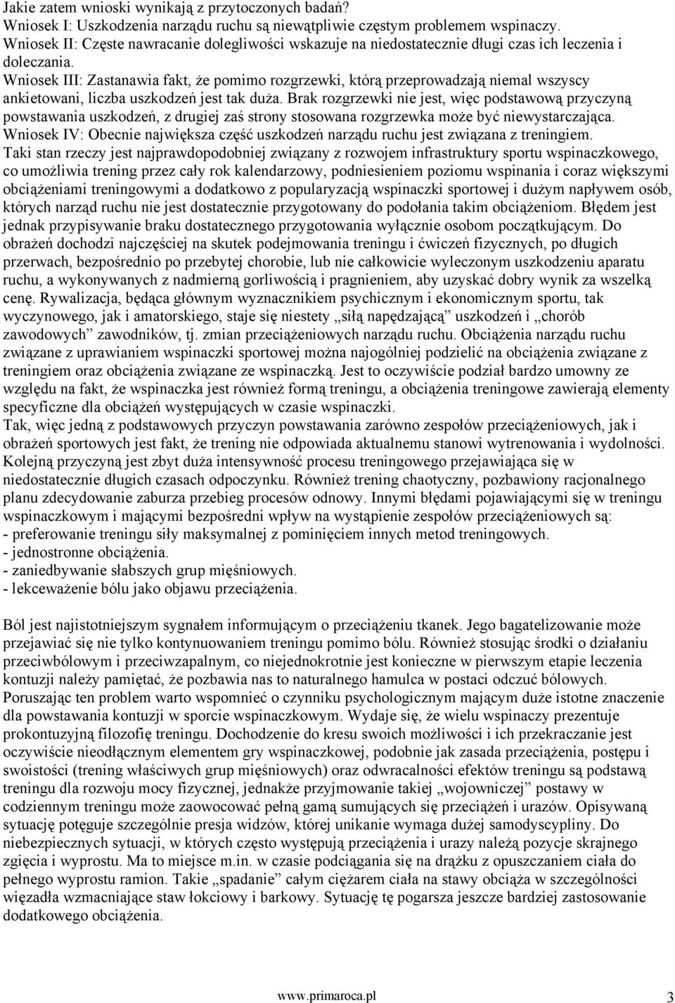 Wniosek III: Zastanawia fakt, że pomimo rozgrzewki, którą przeprowadzają niemal wszyscy ankietowani, liczba uszkodzeń jest tak duża.