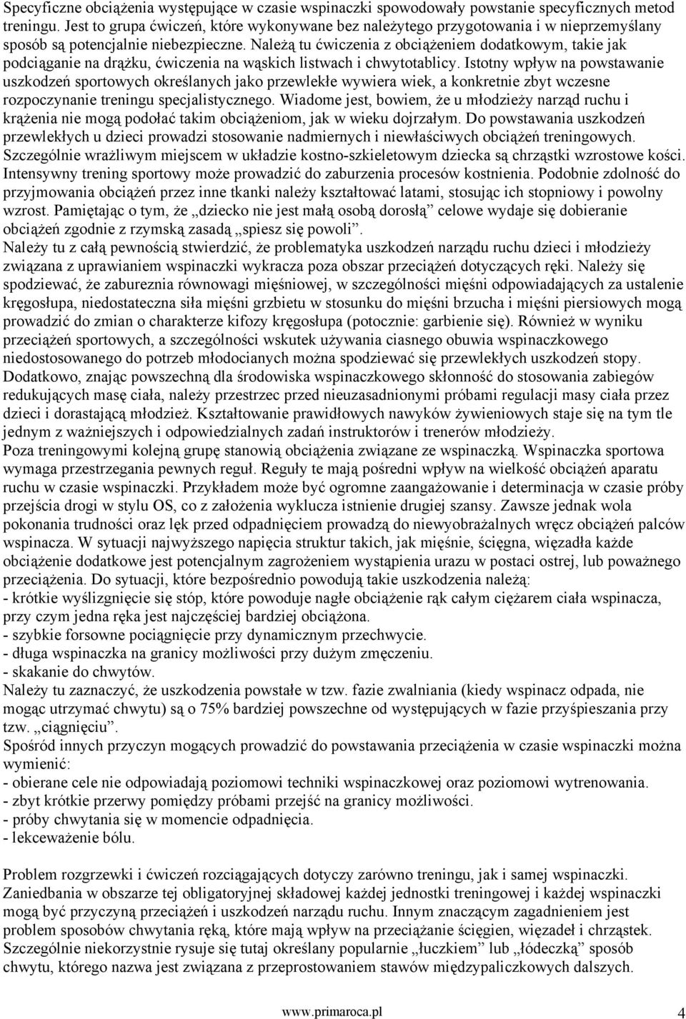 Należą tu ćwiczenia z obciążeniem dodatkowym, takie jak podciąganie na drążku, ćwiczenia na wąskich listwach i chwytotablicy.