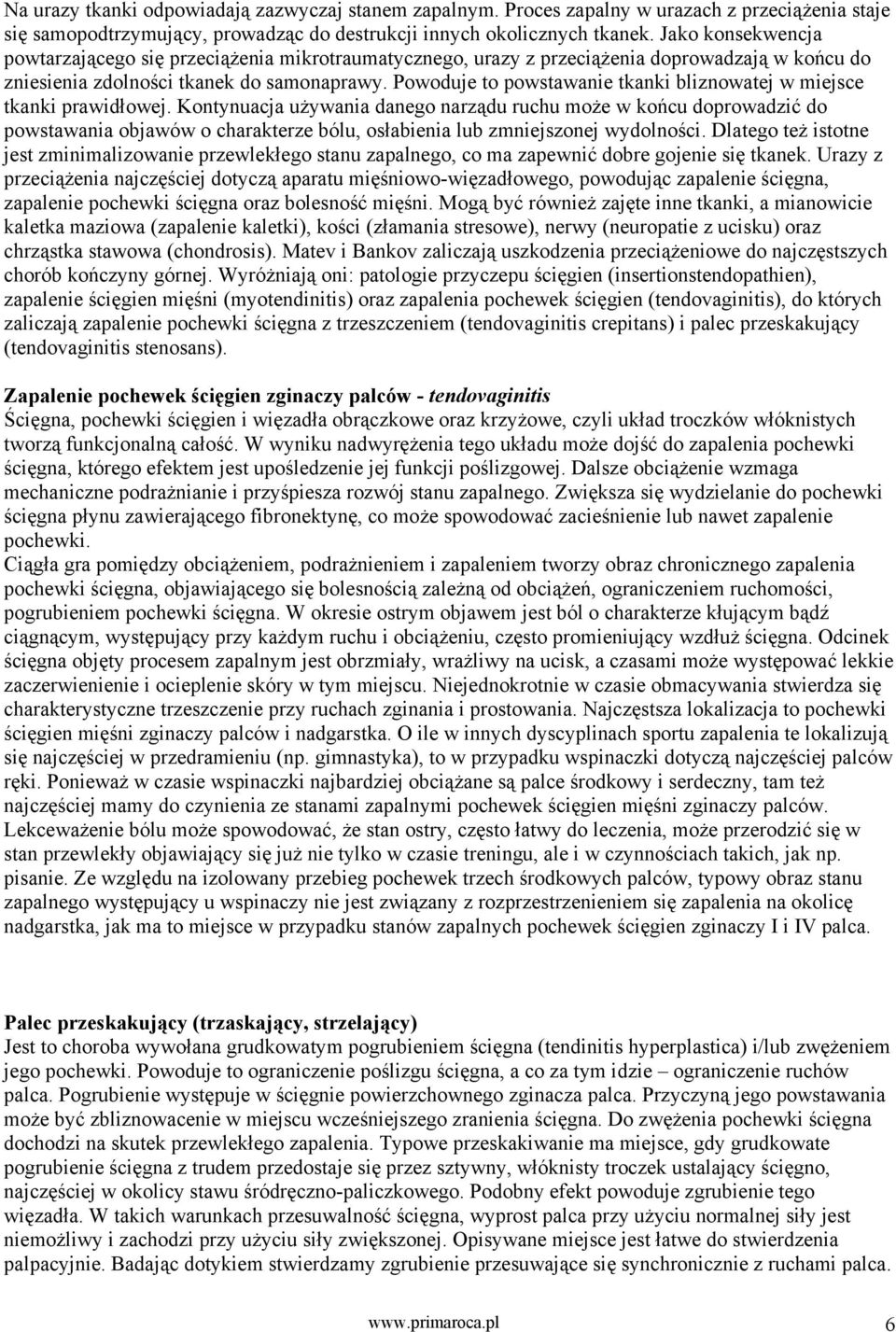Powoduje to powstawanie tkanki bliznowatej w miejsce tkanki prawidłowej.