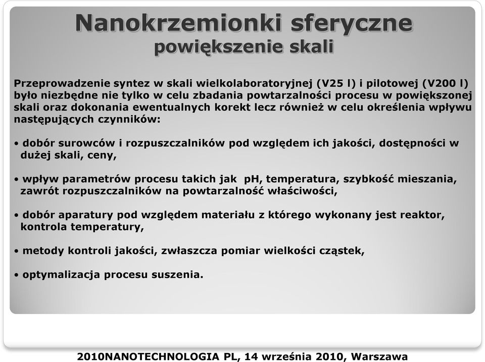 względem ich jakości, dostępności w dużej skali, ceny, wpływ parametrów procesu takich jak ph, temperatura, szybkość mieszania, zawrót rozpuszczalników na powtarzalność