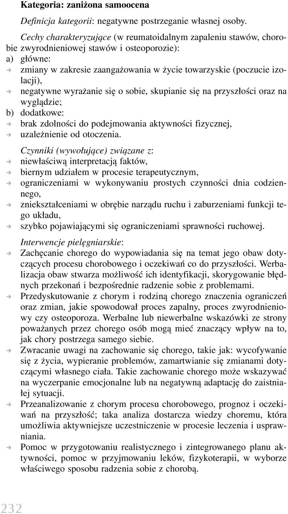 negatywne wyrażanie się o sobie, skupianie się na przyszłości oraz na wyglądzie; b) dodatkowe: brak zdolności do podejmowania aktywności fizycznej, uzależnienie od otoczenia.