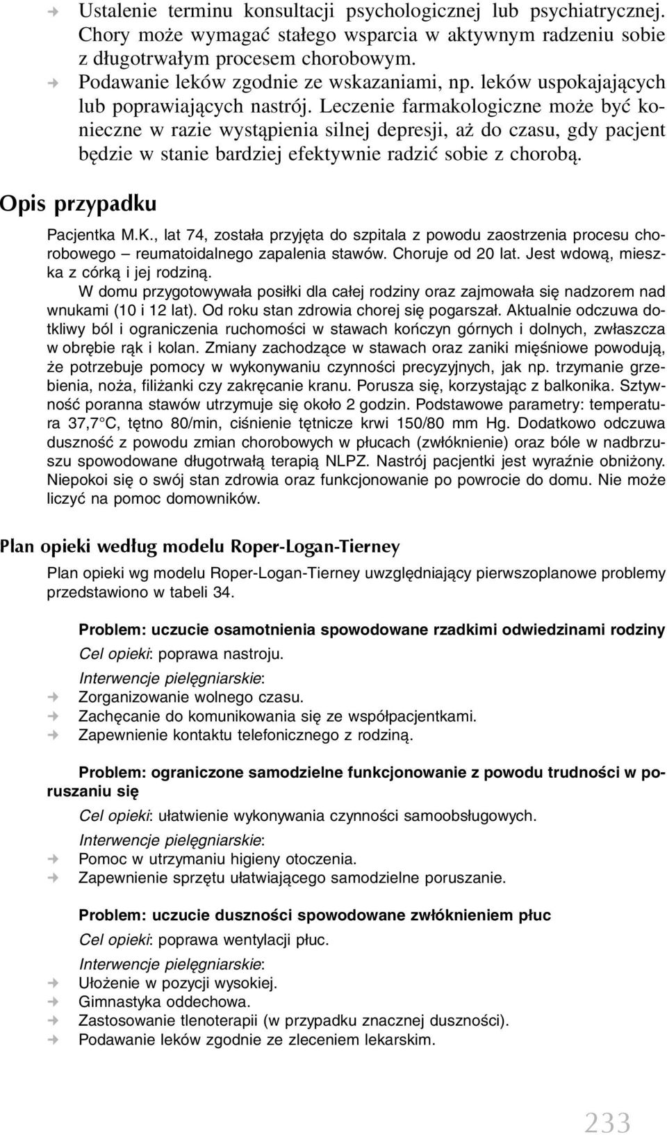 Leczenie farmakologiczne może być konieczne w razie wystąpienia silnej depresji, aż do czasu, gdy pacjent będzie w stanie bardziej efektywnie radzić sobie z chorobą. Opis przypadku Pacjentka M.K.