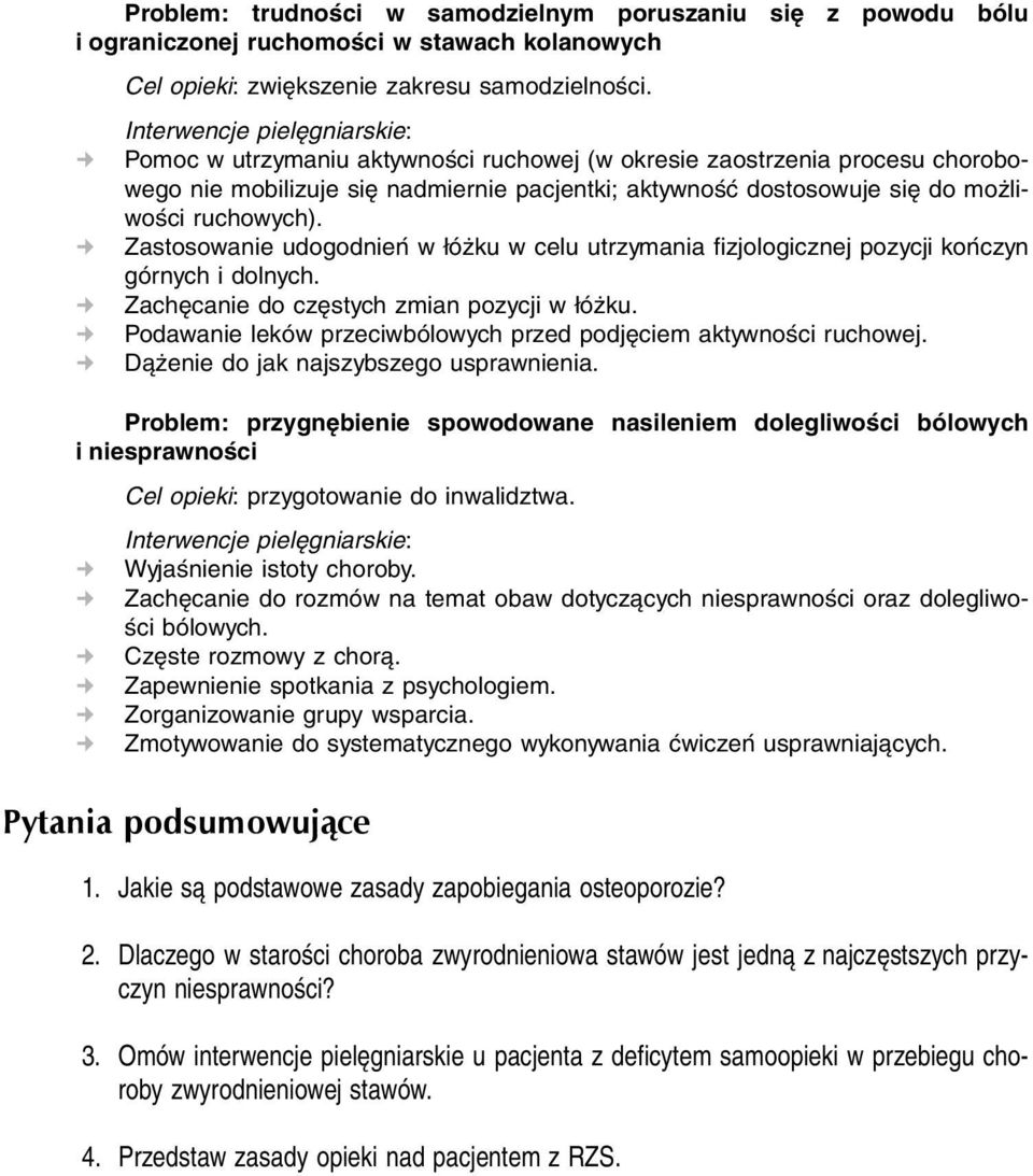 Zastosowanie udogodnień w łóżku w celu utrzymania fizjologicznej pozycji kończyn górnych i dolnych. Zachęcanie do częstych zmian pozycji w łóżku.