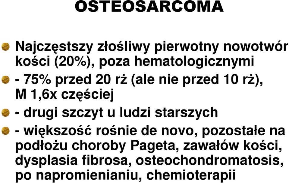 szczyt u ludzi starszych - większość rośnie de novo, pozostałe na podłoŝu choroby