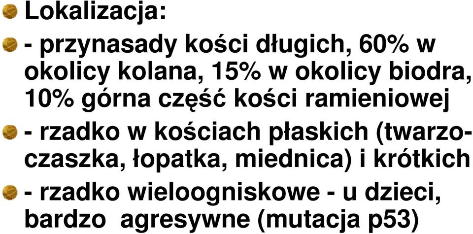 w kościach płaskich (twarzoczaszka, łopatka, miednica) i