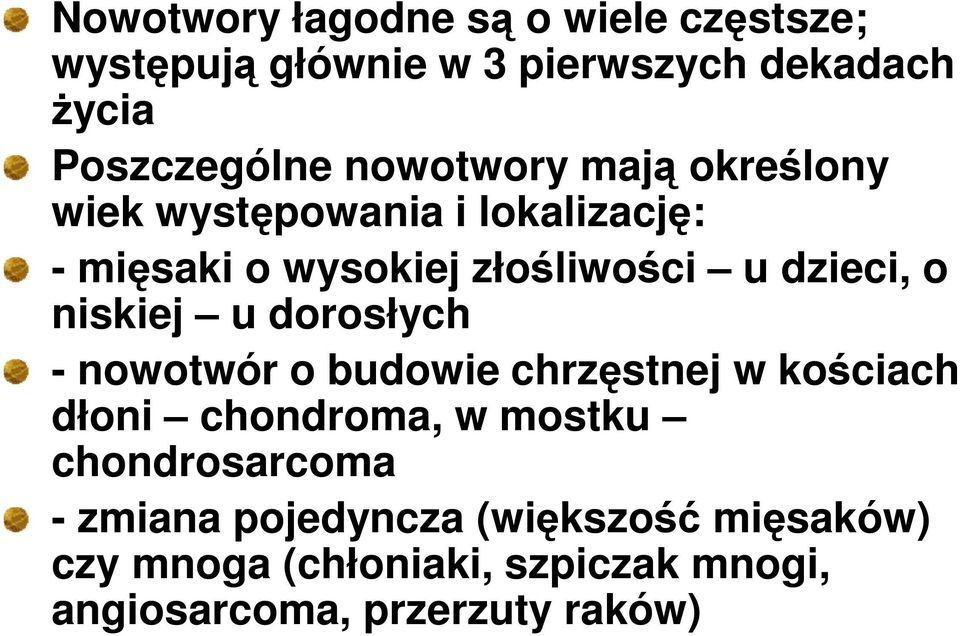 niskiej u dorosłych - nowotwór o budowie chrzęstnej w kościach dłoni chondroma, w mostku chondrosarcoma