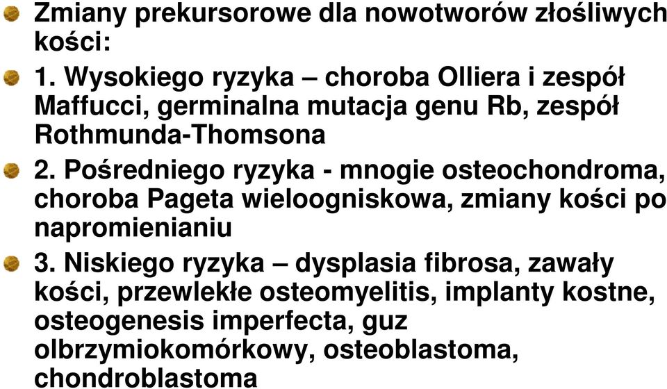 Pośredniego ryzyka - mnogie osteochondroma, choroba Pageta wieloogniskowa, zmiany kości po napromienianiu 3.