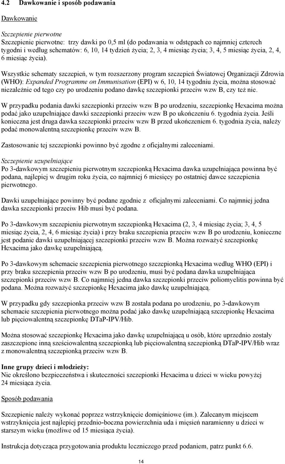 Wszystkie schematy szczepień, w tym rozszerzony program szczepień Światowej Organizacji Zdrowia (WHO): Expanded Programme on Immunisation (EPI) w 6, 10, 14 tygodniu życia, można stosować niezależnie