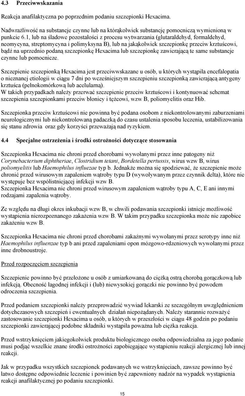 podaną szczepionkę Hexacima lub szczepionkę zawierającą te same substancje czynne lub pomocnicze.