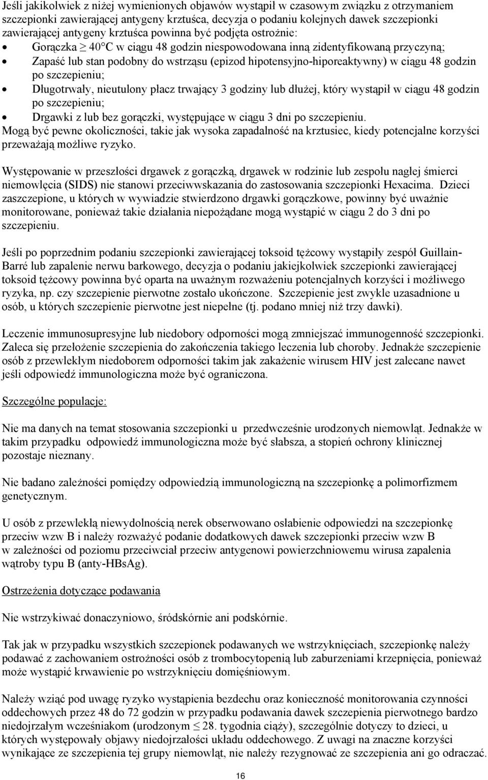 w ciągu 48 godzin po szczepieniu; Długotrwały, nieutulony płacz trwający 3 godziny lub dłużej, który wystąpił w ciągu 48 godzin po szczepieniu; Drgawki z lub bez gorączki, występujące w ciągu 3 dni