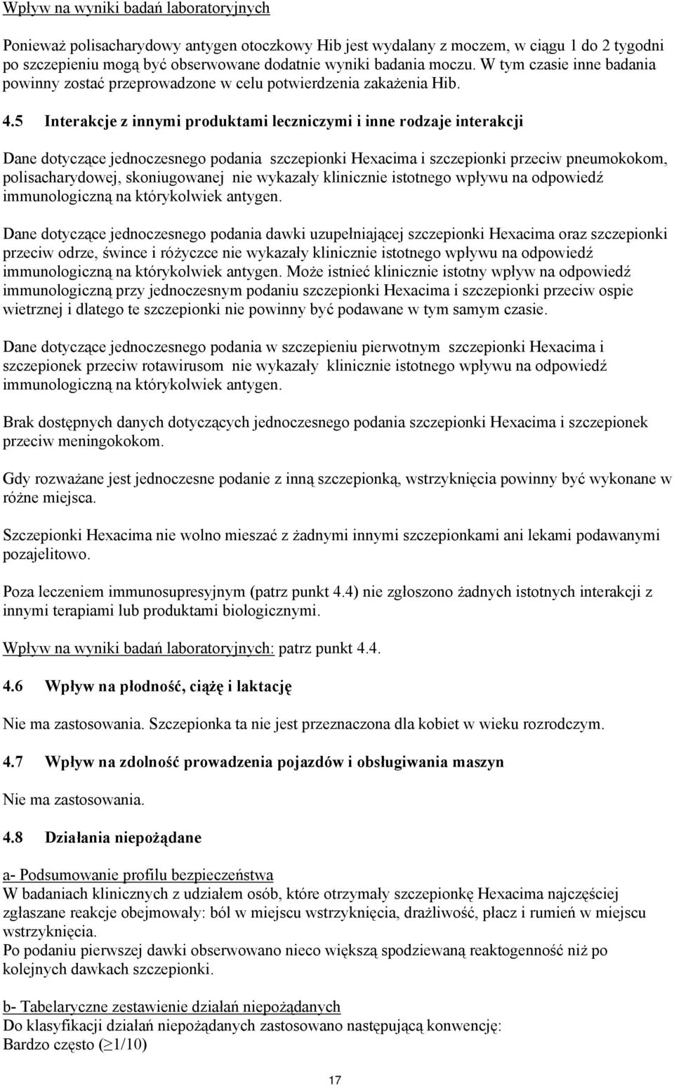 5 Interakcje z innymi produktami leczniczymi i inne rodzaje interakcji Dane dotyczące jednoczesnego podania szczepionki Hexacima i szczepionki przeciw pneumokokom, polisacharydowej, skoniugowanej nie