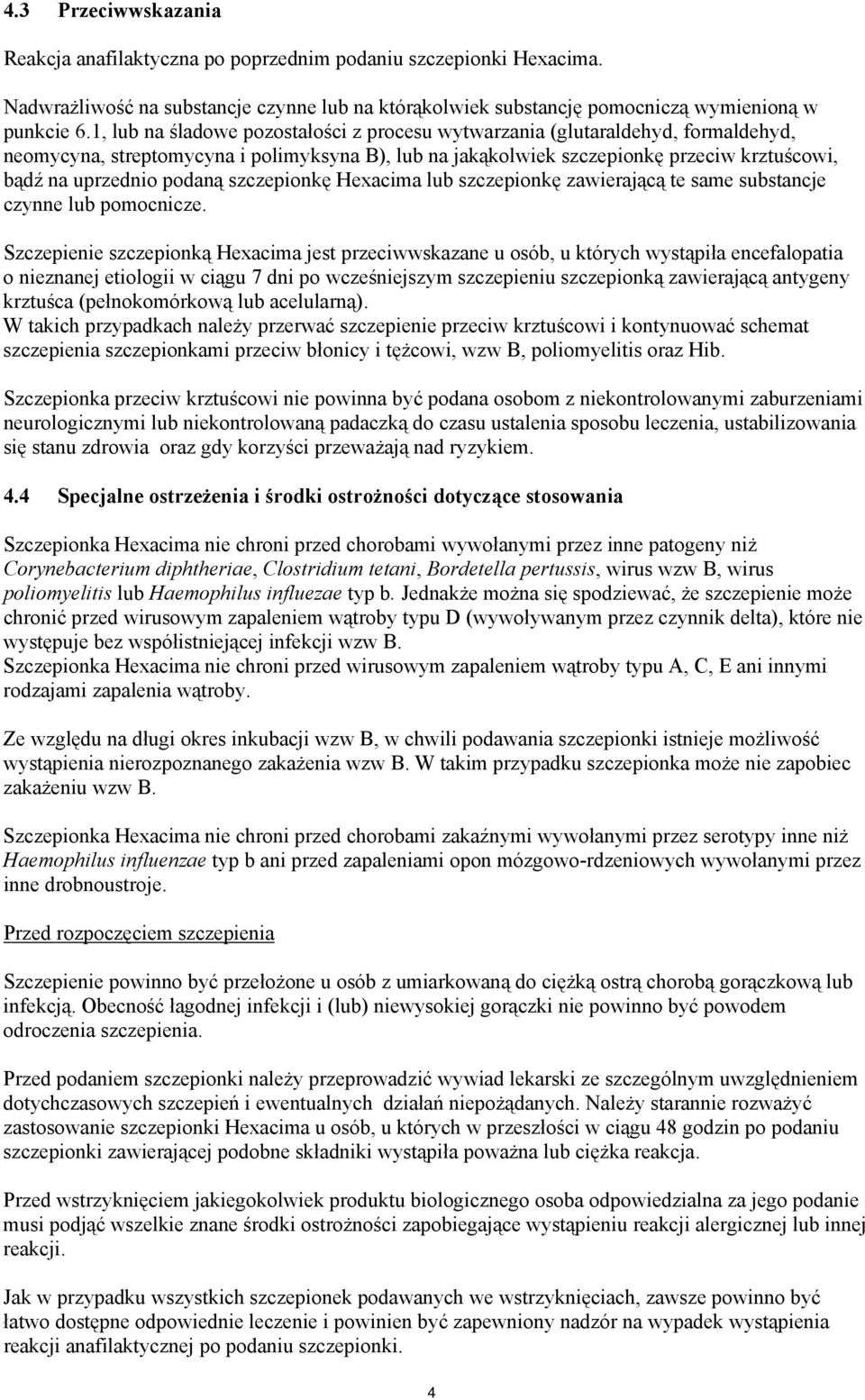 podaną szczepionkę Hexacima lub szczepionkę zawierającą te same substancje czynne lub pomocnicze.