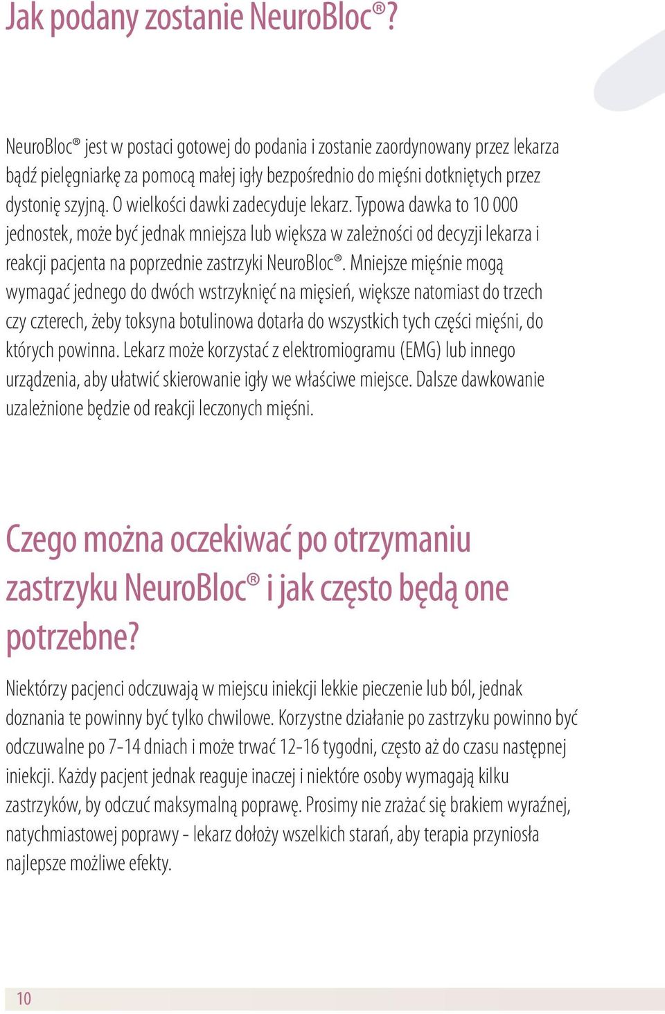 O wielkości dawki zadecyduje lekarz. Typowa dawka to 10 000 jednostek, może być jednak mniejsza lub większa w zależności od decyzji lekarza i reakcji pacjenta na poprzednie zastrzyki NeuroBloc.