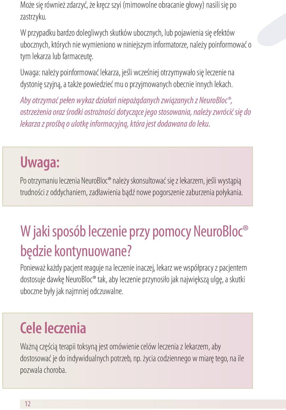 Uwaga: należy poinformować lekarza, jeśli wcześniej otrzymywało się leczenie na dystonię szyjną, a także powiedzieć mu o przyjmowanych obecnie innych lekach.