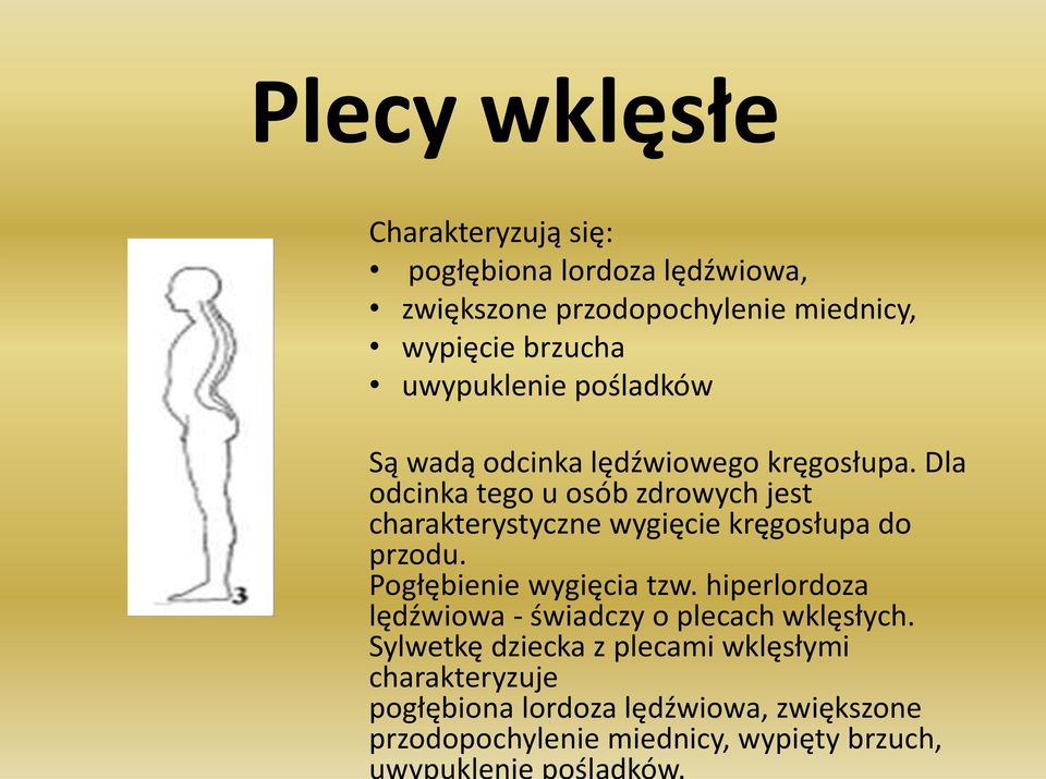 Dla odcinka tego u osób zdrowych jest charakterystyczne wygięcie kręgosłupa do przodu. Pogłębienie wygięcia tzw.