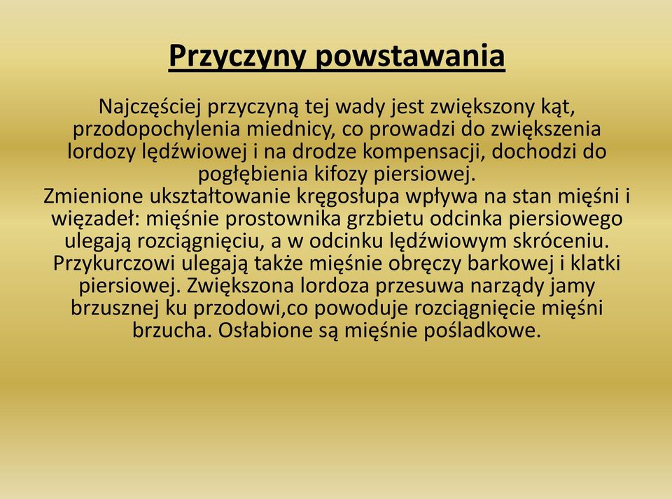 Zmienione ukształtowanie kręgosłupa wpływa na stan mięśni i więzadeł: mięśnie prostownika grzbietu odcinka piersiowego ulegają rozciągnięciu, a w