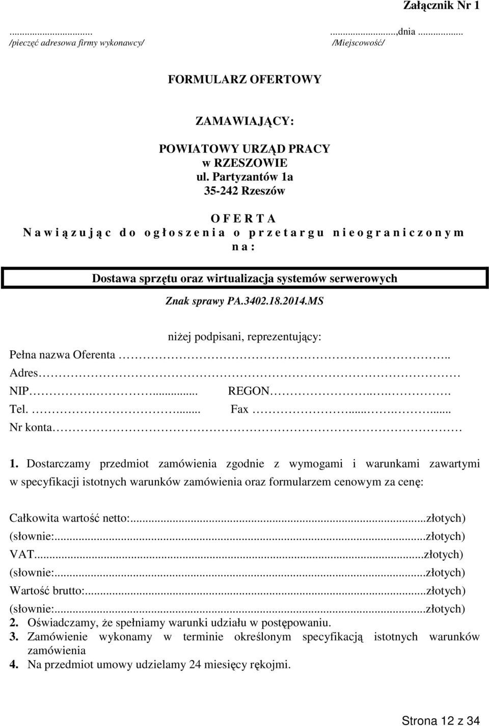 MS niżej podpisani, reprezentujący: Pełna nazwa Oferenta.. Adres NIP.... REGON.... Tel.... Fax....... Nr konta 1.