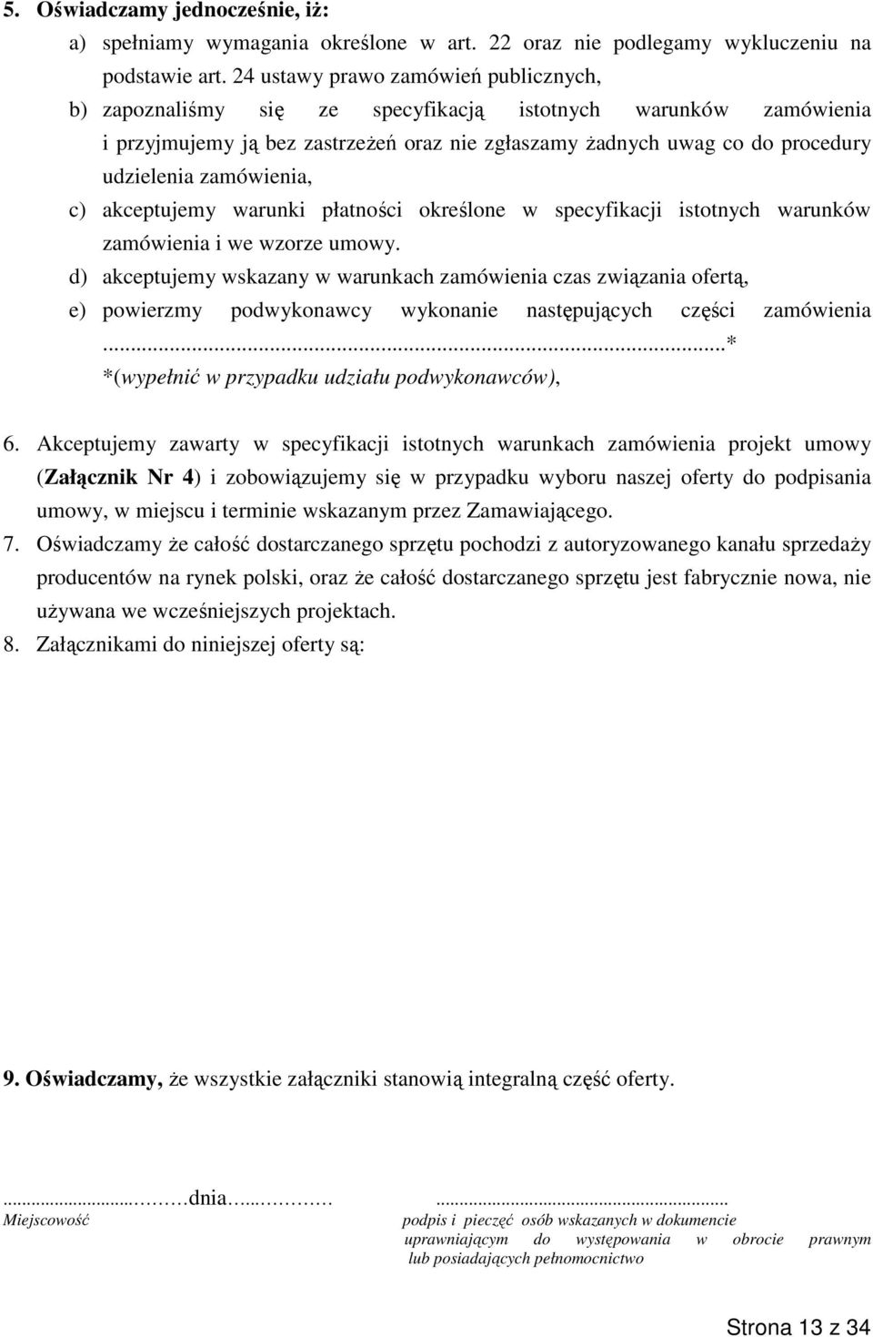 zamówienia, c) akceptujemy warunki płatności określone w specyfikacji istotnych warunków zamówienia i we wzorze umowy.