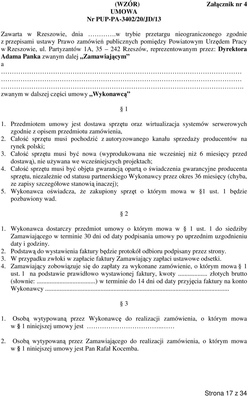 Partyzantów 1A, 35 242 Rzeszów, reprezentowanym przez: Dyrektora Adama Panka zwanym dalej Zamawiającym a. zwanym w dalszej części umowy Wykonawcą 1 1.