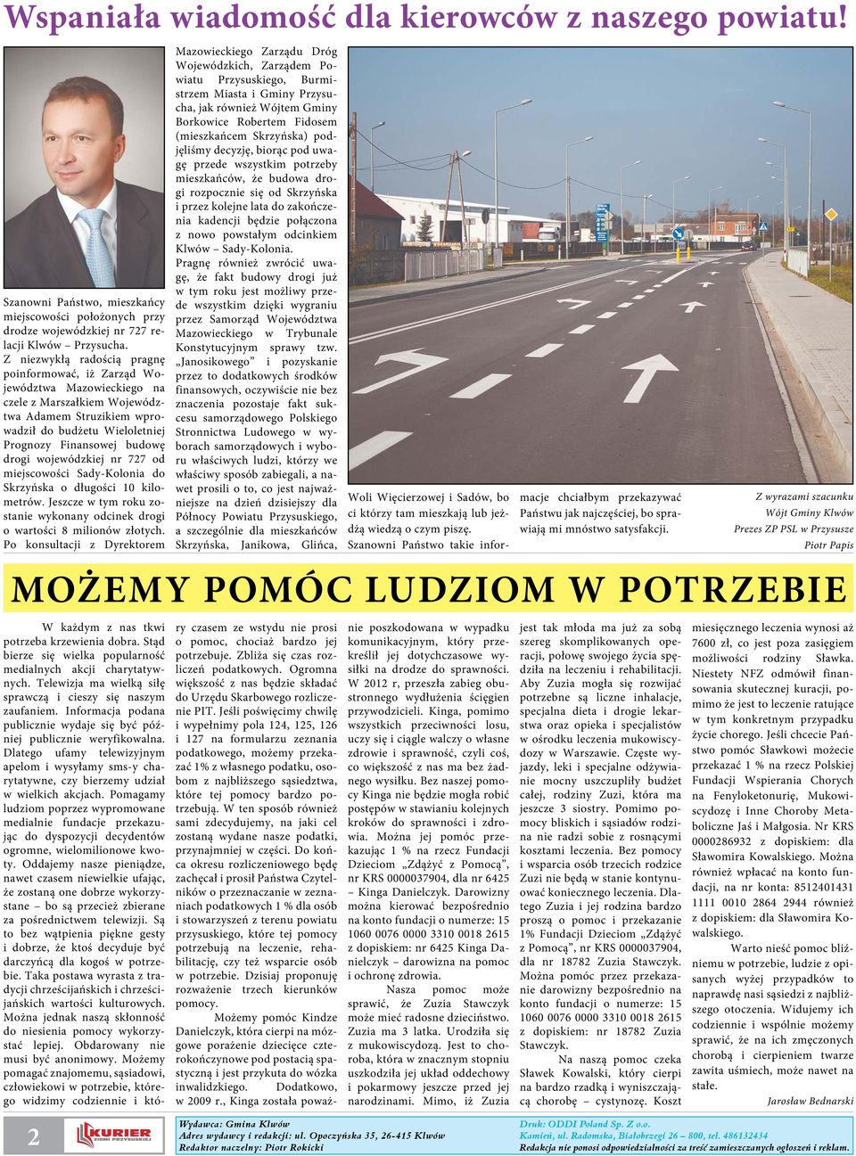 wojewódzkiej nr 727 od miejscowości Sady-Kolonia do Skrzyńska o długości 10 kilometrów. Jeszcze w tym roku zostanie wykonany odcinek drogi o wartości 8 milionów złotych.