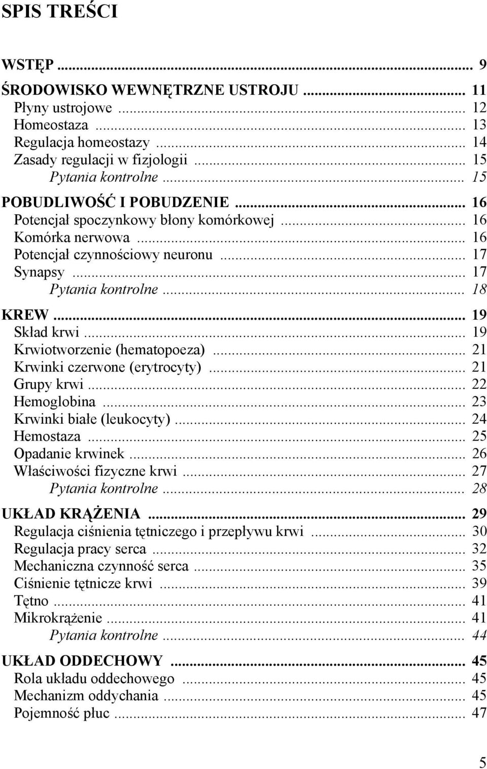 .. 19 Krwiotworzenie (hematopoeza)... 21 Krwinki czerwone (erytrocyty)... 21 Grupy krwi... 22 Hemoglobina... 23 Krwinki białe (leukocyty)... 24 Hemostaza... 25 Opadanie krwinek.