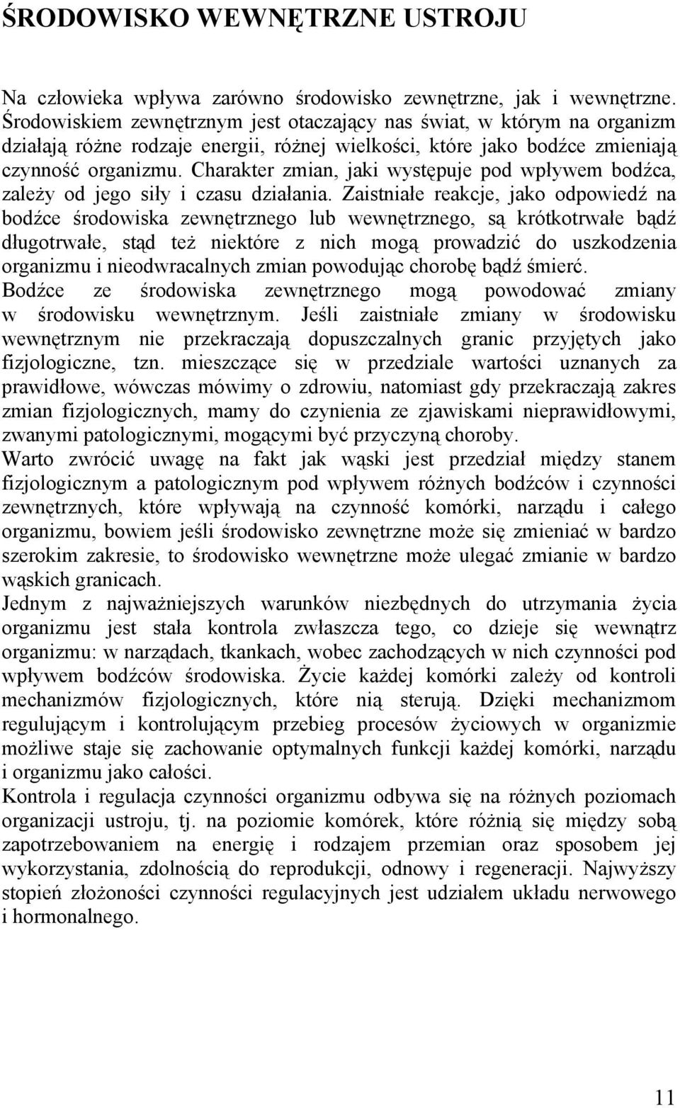 Charakter zmian, jaki występuje pod wpływem bodźca, zależy od jego siły i czasu działania.