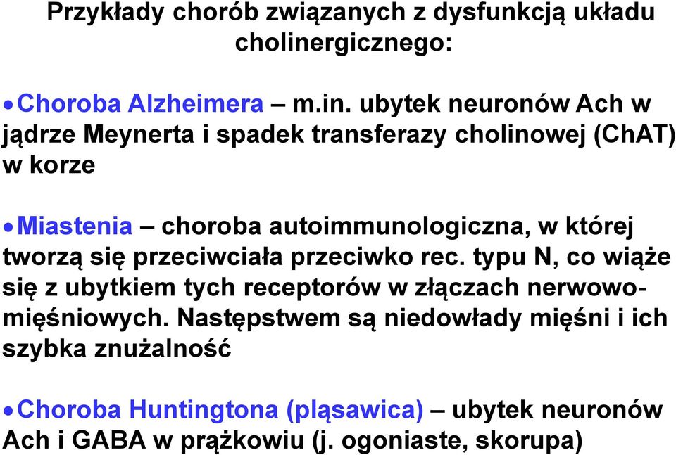 ubytek neuronów Ach w jądrze Meynerta i spadek transferazy cholinowej (ChAT) w korze Miastenia choroba autoimmunologiczna,