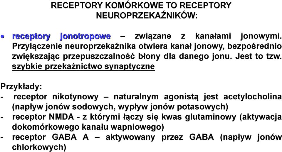 szybkie przekaźnictwo synaptyczne Przykłady: - receptor nikotynowy naturalnym agonistą jest acetylocholina (napływ jonów sodowych, wypływ