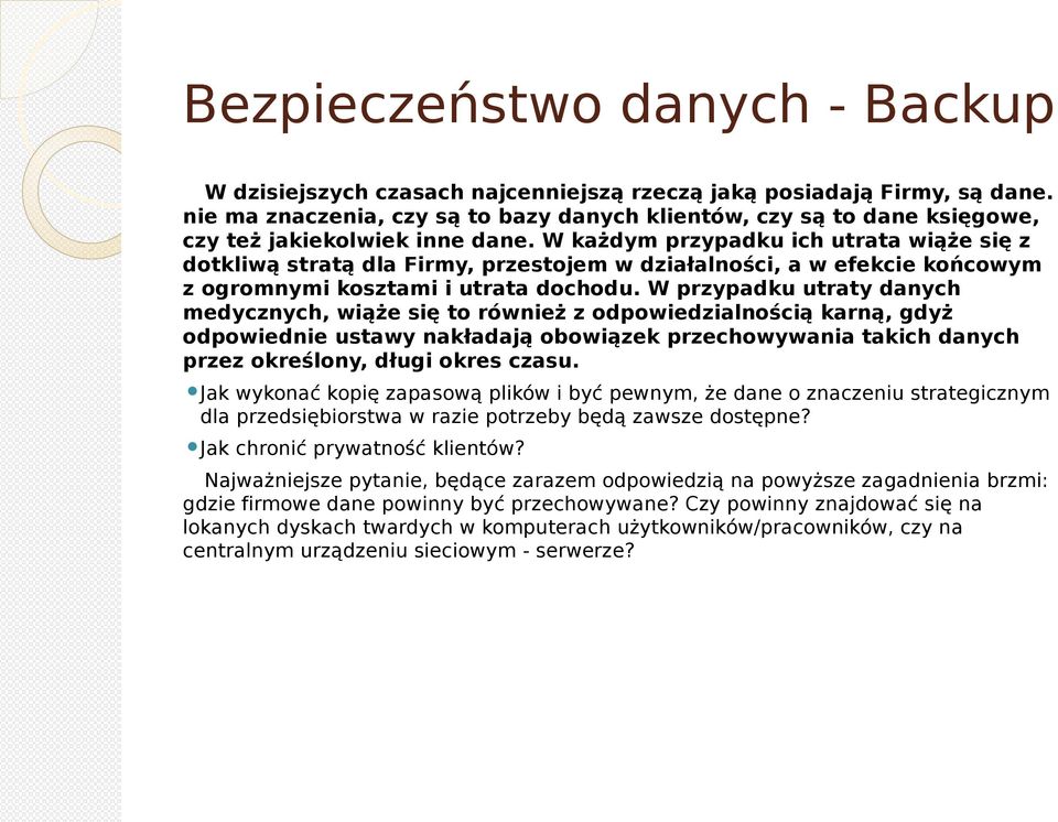 W każdym przypadku ich utrata wiąże się z dotkliwą stratą dla Firmy, przestojem w działalności, a w efekcie końcowym z ogromnymi kosztami i utrata dochodu.