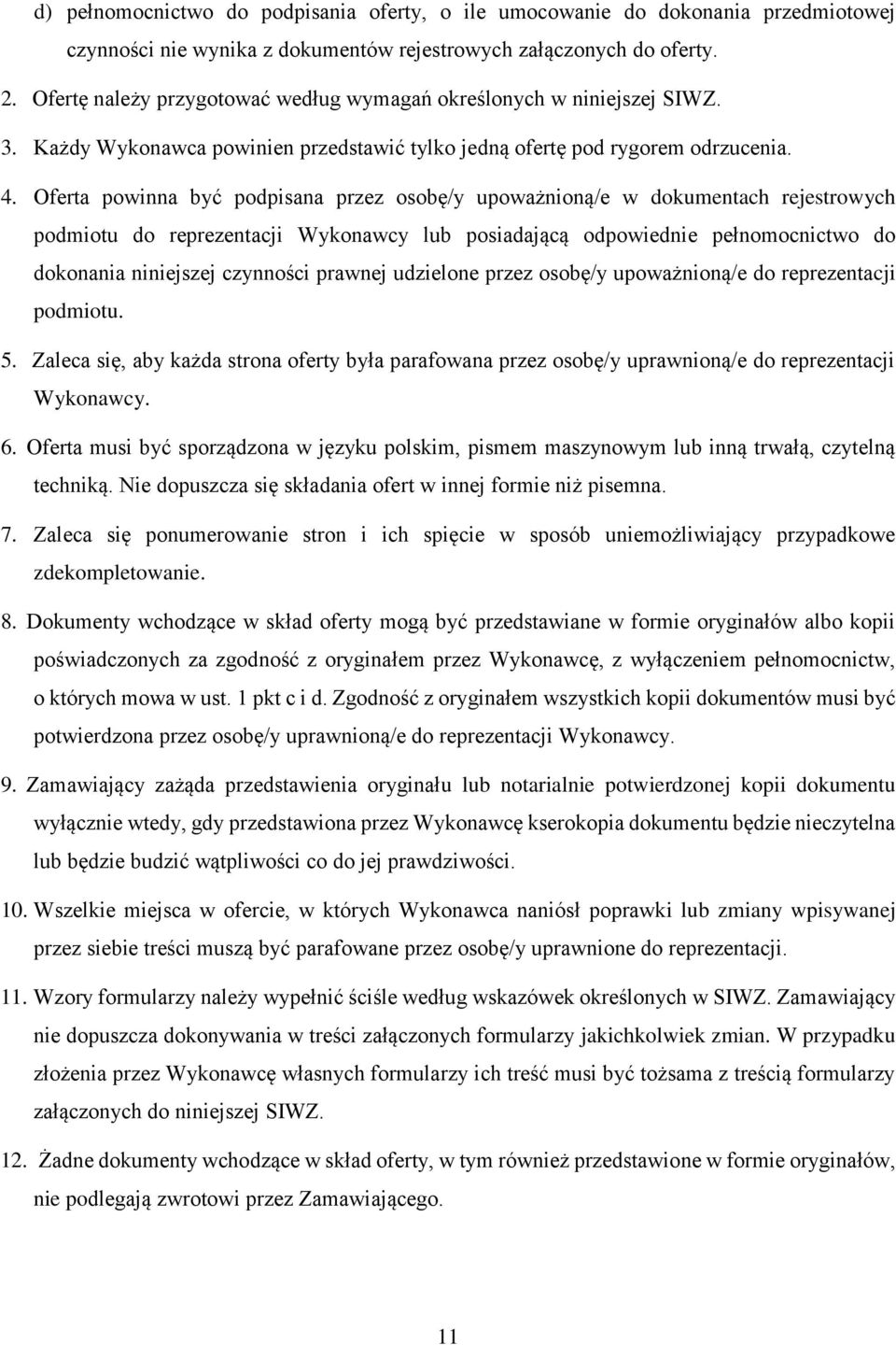 Oferta powinna być podpisana przez osobę/y upoważnioną/e w dokumentach rejestrowych podmiotu do reprezentacji Wykonawcy lub posiadającą odpowiednie pełnomocnictwo do dokonania niniejszej czynności