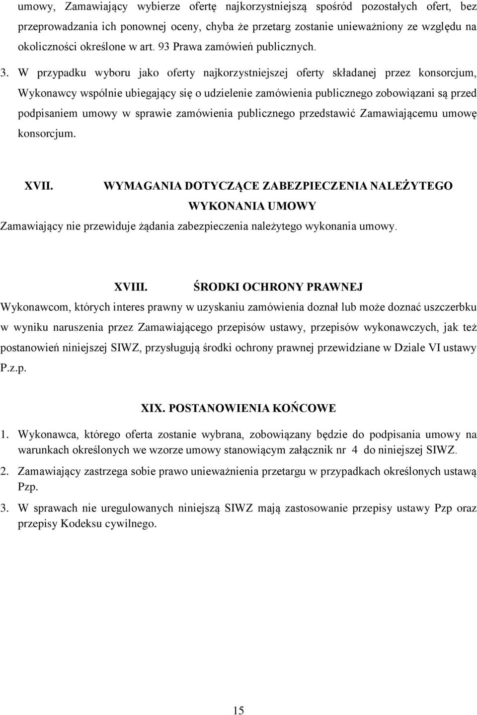 W przypadku wyboru jako oferty najkorzystniejszej oferty składanej przez konsorcjum, Wykonawcy wspólnie ubiegający się o udzielenie zamówienia publicznego zobowiązani są przed podpisaniem umowy w