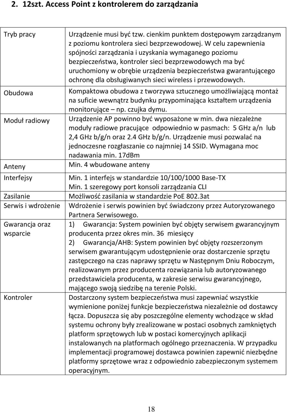 W celu zapewnienia spójności zarządzania i uzyskania wymaganego poziomu bezpieczeństwa, kontroler sieci bezprzewodowych ma być uruchomiony w obrębie urządzenia bezpieczeństwa gwarantującego ochronę