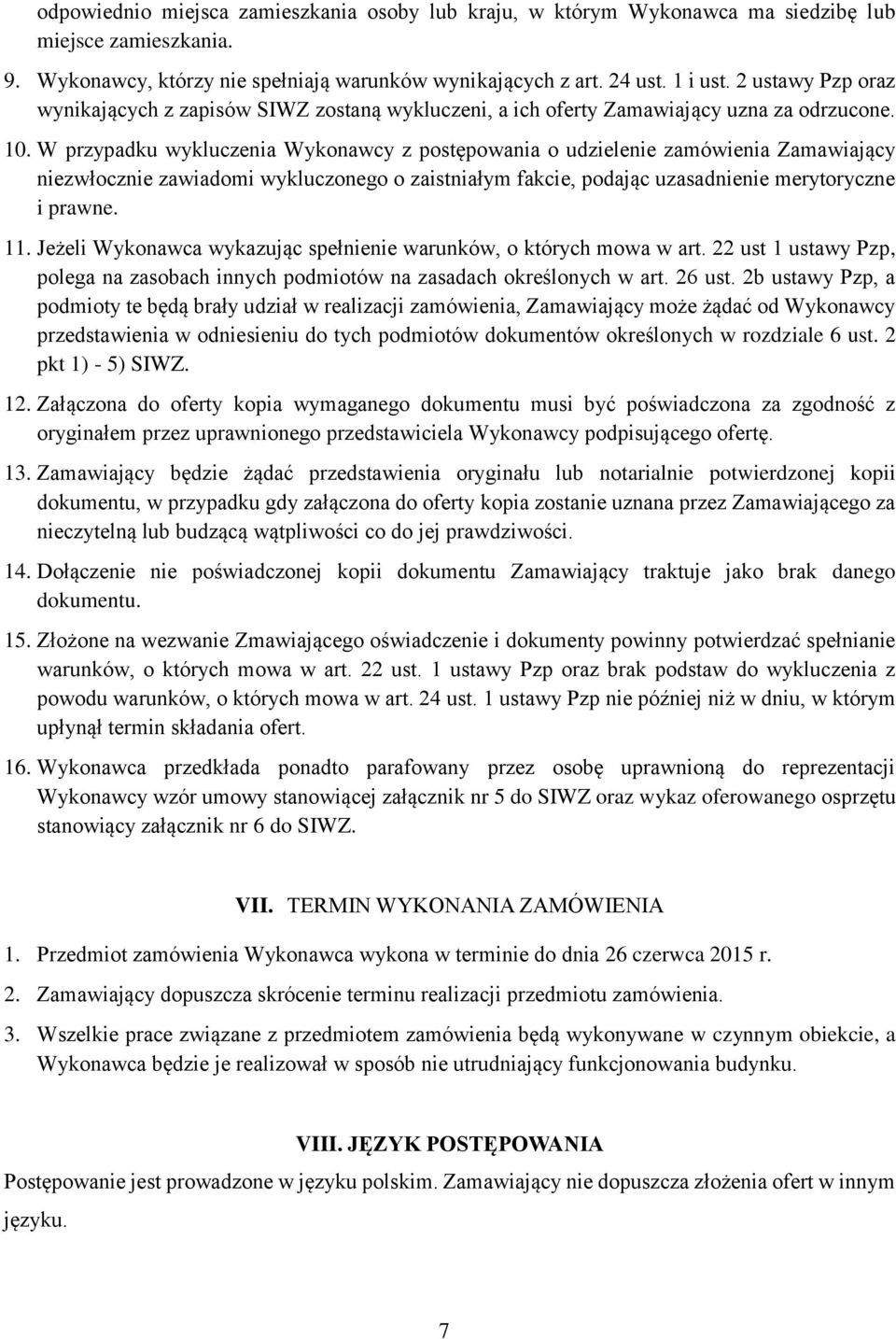 W przypadku wykluczenia Wykonawcy z postępowania o udzielenie zamówienia Zamawiający niezwłocznie zawiadomi wykluczonego o zaistniałym fakcie, podając uzasadnienie merytoryczne i prawne. 11.