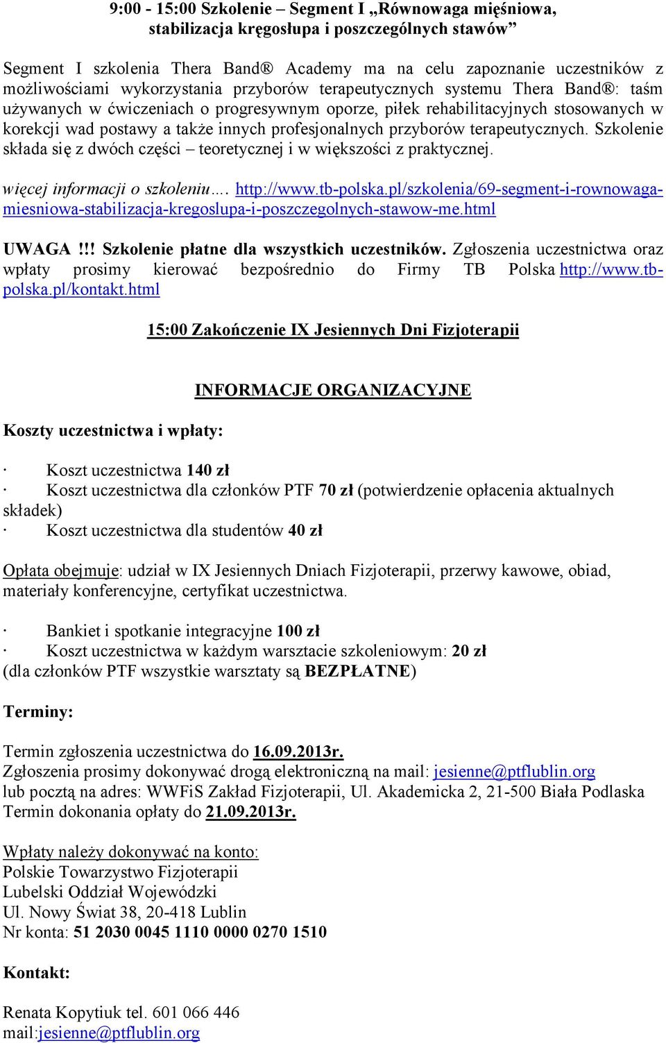 profesjonalnych przyborów terapeutycznych. Szkolenie składa się z dwóch części teoretycznej i w większości z praktycznej. więcej informacji o szkoleniu. http://www.tb-polska.