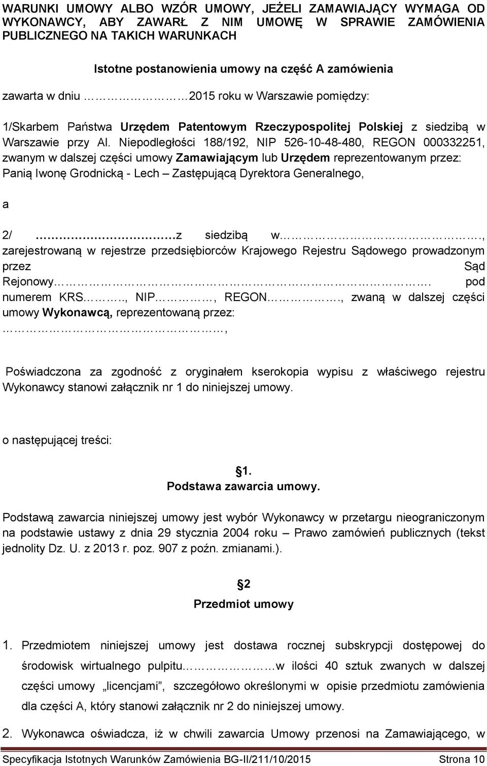 Niepodległości 188/192, NIP 526-10-48-480, REGON 000332251, zwanym w dalszej części umowy Zamawiającym lub Urzędem reprezentowanym przez: Panią Iwonę Grodnicką - Lech Zastępującą Dyrektora