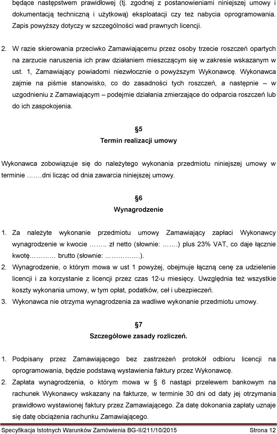 W razie skierowania przeciwko Zamawiającemu przez osoby trzecie roszczeń opartych na zarzucie naruszenia ich praw działaniem mieszczącym się w zakresie wskazanym w ust.