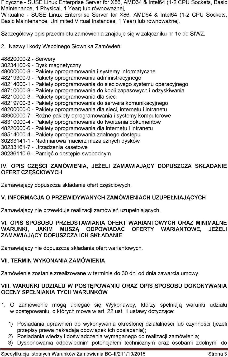 Nazwy i kody Wspólnego Słownika Zamówień: 48820000-2 - Serwery 30234100-9 - Dysk magnetyczny 48000000-8 - Pakiety oprogramowania i systemy informatyczne 48219300-9 - Pakiety oprogramowania