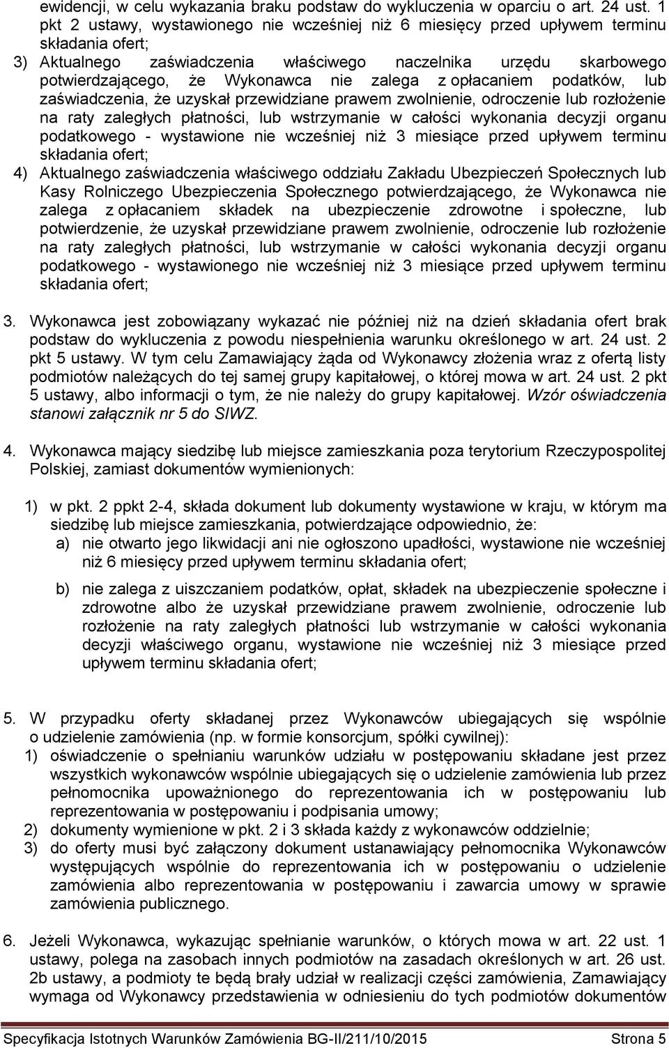 zalega z opłacaniem podatków, lub zaświadczenia, że uzyskał przewidziane prawem zwolnienie, odroczenie lub rozłożenie na raty zaległych płatności, lub wstrzymanie w całości wykonania decyzji organu