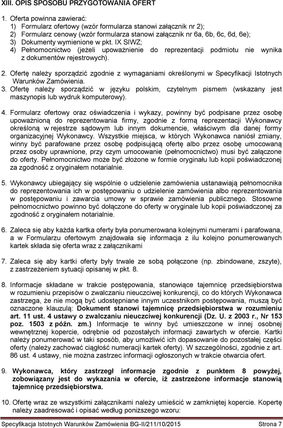 IX SIWZ; 4) Pełnomocnictwo (jeżeli upoważnienie do reprezentacji podmiotu nie wynika z dokumentów rejestrowych). 2.