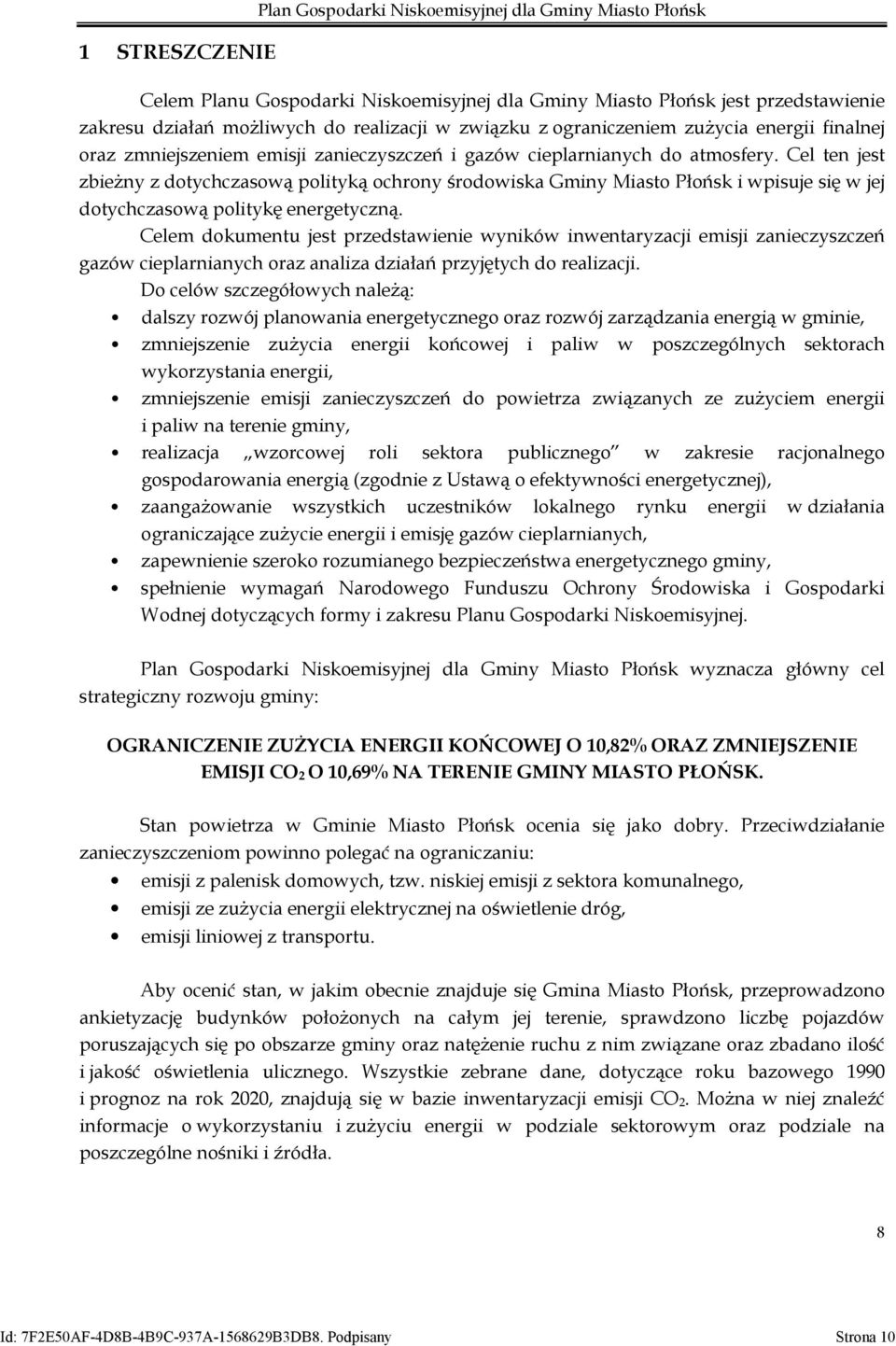 Cel ten jest zbieżny z dotychczasową polityką ochrony środowiska Gminy Miasto Płońsk i wpisuje się w jej dotychczasową politykę energetyczną.